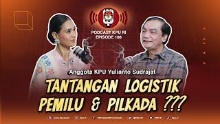 Anggota KPU Yulianto Sudrajat: Tantangan Logistik Pemilu & Pilkada ?? #podcastkpuri episode 108