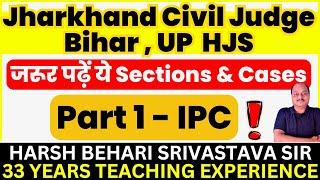 IPC - जरूर पढ़े ये Sections & Cases - Jharkhand Civil Judge | Bihar & UP HJS | Pariksha Refresher