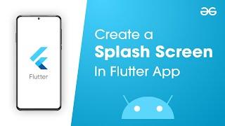 How to Create a Splash Screen in Flutter App? | GeeksforGeeks