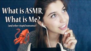 What is ASMR, What is Me? Soft Spoken Ramble :')