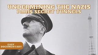 Undermining the Nazis: Paris' Secret Tunnels That Changed WW2 - WW2 Easy Documentary