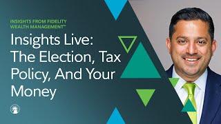 Insights Live: The Election, Tax Policy, And Your Money | Fidelity Investments