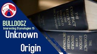 Interesting Etymologies 15 : Unknown Origin