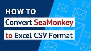 How to Convert SeaMonkey to Excel ? | Migrate SeaMonkey Mail to Excel CSV with SeaMonkey to CSV Tool