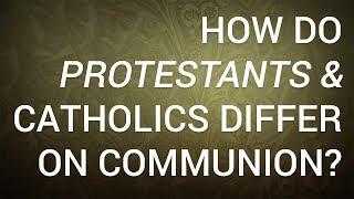 How Do Protestants and Catholics Differ on Communion?
