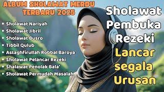 KUMPULAN SHOLAWAT VIRAL TERBARU 2025 | SHOLAWAT JIBRIL PEMBUKA REJEKI, SHOLAWAT BUSYRO, NARIYAH