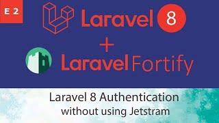 Laravel 8 Authentication : Using Laravel Fortify (Without Jetstream)