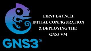 GNS3 Initial Configuration and deploying the GNS3 VM