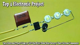 Top 4 Electronic Project Using 3w LED Chip BC547 Diode Relay Battery & More Eletronic Components