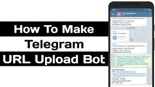 How To Create Your Own URL Upload Telegram Bot