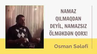 Namaz qılmaqdan deyil, namazsız ölməkdən qorx! | @Osman Sələfi​ | Osman Sələfi