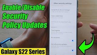Galaxy S22/S22+/Ultra: How to Enable/Disable Security Policy Updates
