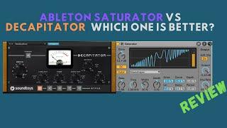 Ableton Saturator Vs Decapitator which one is better?