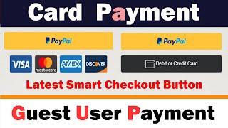 PayPal Credit and Debit Card Smart Checkout Buttons | No PayPal Account Needed | Accept Payments