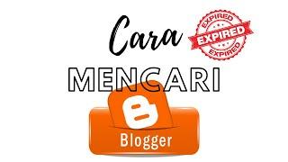 Cara Mencari Expired Blogspot
