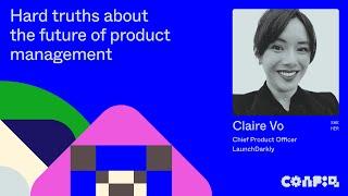 Config 2024: Hard truths about the future of product management (Claire Vo, CPO, LaunchDarkly)