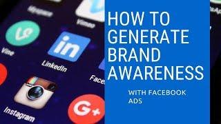 How To Generate Brand Awareness With Facebook Ads