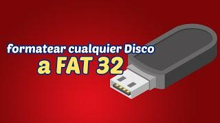 Formatear cualquier USB o Disco a FAT32