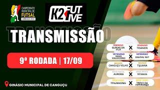 9ª RODADA - CAMP MUNICIPAL DE FUTSAL DE CANGUÇU 17/09/2024 | K2 FUTLIVE