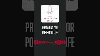 Preparing for Post-Grad Life // Taking Care of U Podcast