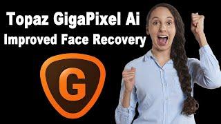 TOPAZ GIGAPIXEL AI: Improved Face Recovery (FIRST LOOK)  New Update V6.1