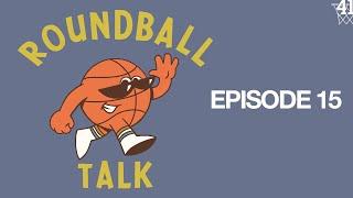 Roundball Talk | Episode 15