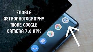 How To Enable Astrophotography Mode On Google Camera 7.0 APK!!