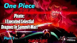 One Piece: Pirate: I Executed Celestial Dragons In Summit War! | Part 1