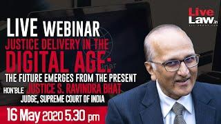 Justice Delivery in the Digital Age : The Future Emerges from the Present  - Justice S Ravindra Bhat