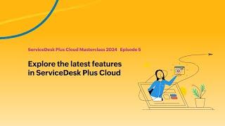 E5: Explore the latest features in ServiceDesk Plus Cloud - Masterclass 2024