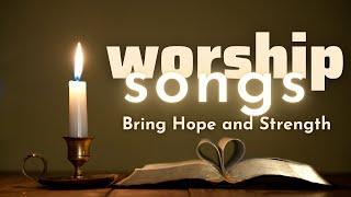 WORSHIP SONGS BRING HOPE AND STRENGHT THE BEST PRAISE & WORSHIP MUSIC WITH LYRICS 2024