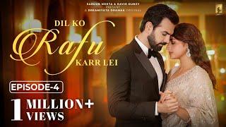 Dil Ko Rafu Karr Lei - Episode 4 | Ayesha Khan | Karan Grover | Sargun Mehta | Ravie Dubey