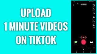 How To Upload 1 Minute Videos On TikTok