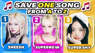 SAVE ONE KPOP SONG  From A to Z  Pick your Favorite Song | Kpop Quiz