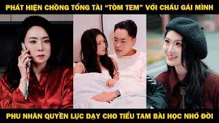 Phát hiện chồng "tòm tem" với cháu gái mình, phu nhân tổng tài liền dạy cho tiểu tam bài học nhớ đời