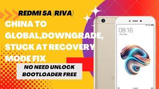 redmi 5a(riva) covert china to global ,stuck at recovery mode  fix