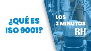 ¿Qué es ISO-9001? | Los 3 Minutos BH