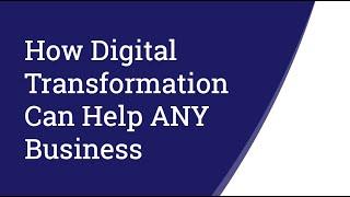 How Digital Transformation Can Help ANY Business