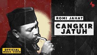 ROMI JAHAT  - CANGKIR JATUH