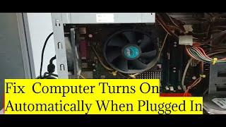 How To Fix Computer Power On Automatically When Plugged In