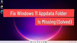 Fix Windows 11 Appdata Folder Is Missing