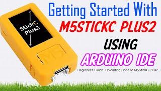 Getting Started with the M5StickC Plus2: ESP32 Mini IoT Kit Tutorial Using Arduino IDE