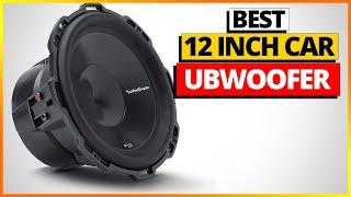 Best 12 Inch Car Subwoofer Reviews 2023