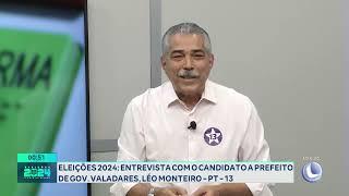 ELEIÇÕES 2024 ENTREVISTA COM O CANDIDATO A PREFEITO DE GOV. VALADARES, LÉO MONTEIRO - PT -13