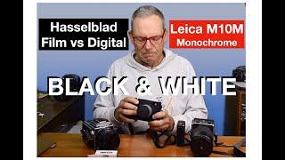Black & White Hasselblad Film vs Digital vs Leica M10M Monochrome.  What to expect?