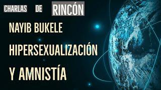 Charlas de Rincón: Bukele, Hipersexualización y Amnistía - !Atrévete a Pensar!