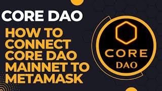 How to connect CORE DAO mainnet to metamask, don't miss out on core DAO