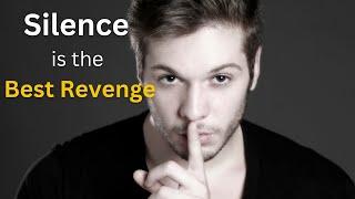 Why is Silence the Best Revenge? Why is Silence So Powerful? Silence Is the Greatest Payback of All