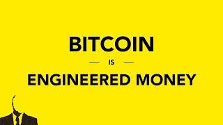 Bitcoin is Engineered Money