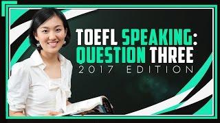 Mastering TOEFL Speaking Question 3 - 2017 Edition